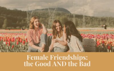 Webinar: Female Friendships—the Good AND the Bad