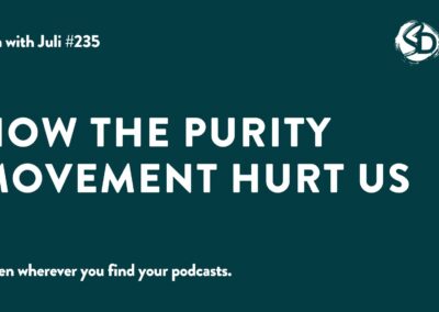 #235: How the Purity Movement Hurt Us