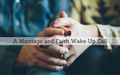 #100: A Marriage and Faith Wake Up Call
