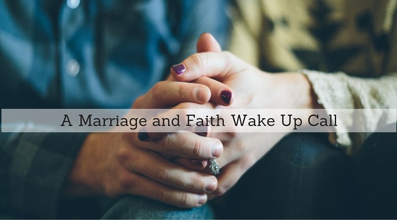 #100: A Marriage and Faith Wake Up Call