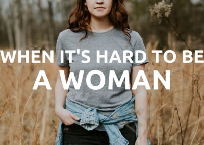 #178: When It’s Hard to Be A Woman