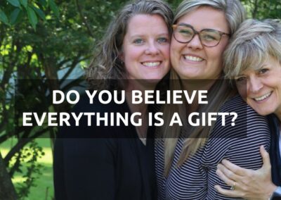 #168: Do You Believe Everything Is A Gift?