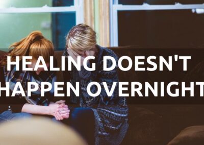 #154: Healing Doesn’t Happen Overnight