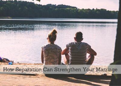 #121: How Separation Can Strengthen Your Marriage