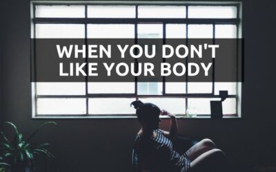 #18: When You Don’t Like Your Body