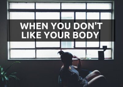 #18: When You Don’t Like Your Body