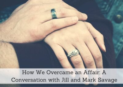 #136: How We Overcame an Affair: A Conversation with Jill and Mark Savage