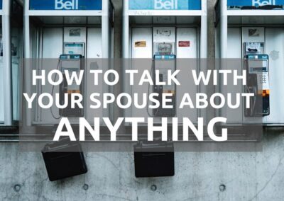 #165: How to Talk with Your Spouse About ANYTHING