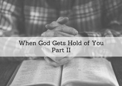 #83: When God Gets Hold Of You, Part II
