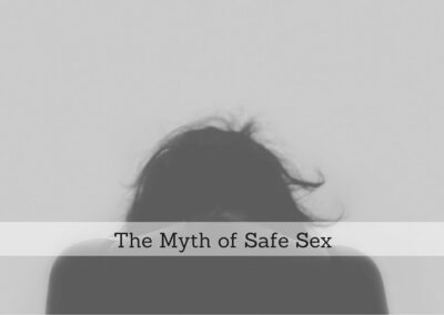 #104: The Myth of Safe Sex