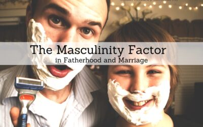 #75: The Masculinity Factor in Parenting and Marriage