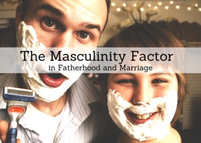#75: The Masculinity Factor in Parenting and Marriage