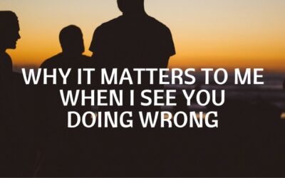 #141: Why It Matters To Me When I See You Do Wrong
