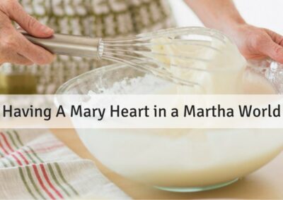 #96: Having a Mary Heart In A Martha World