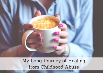 #138: My Long Journey of Healing from Childhood Abuse
