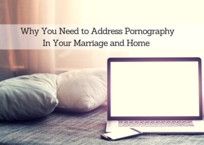 #124: Why You Need to Address Pornography In Your Marriage and Home