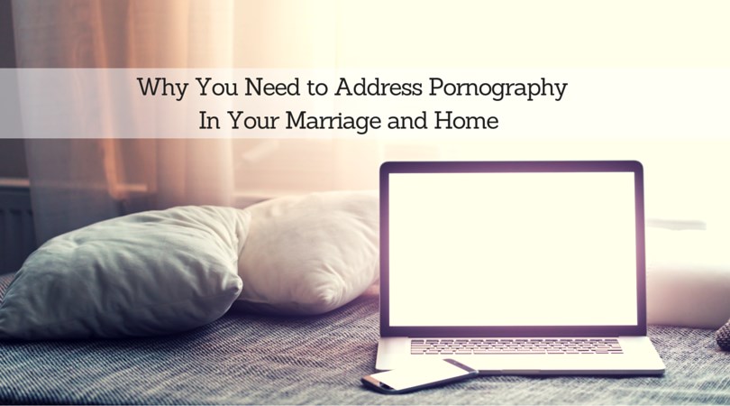 #124: Why You Need to Address Pornography In Your Marriage and Home