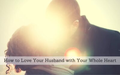 #116: How to Love Your Husband with Your Whole Heart