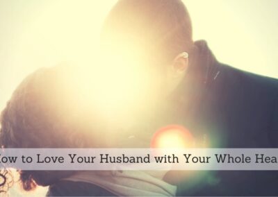#116: How to Love Your Husband with Your Whole Heart