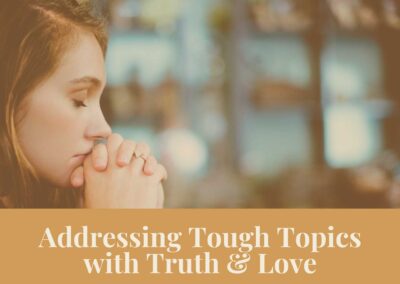 Webinar: Addressing Tough Topics with Truth & Love