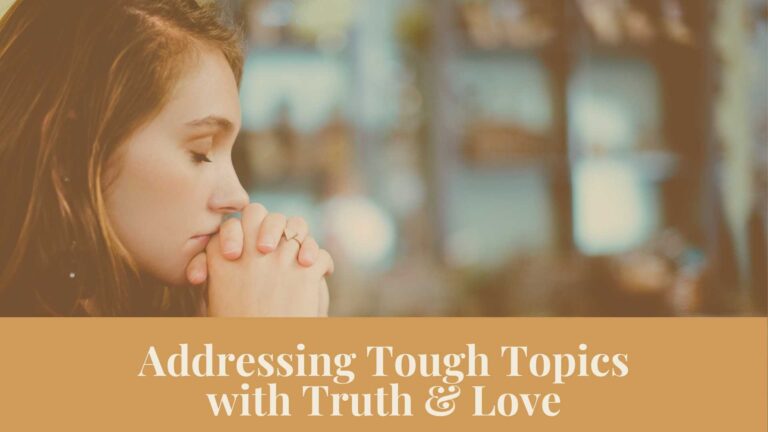 Webinar: Addressing Tough Topics with Truth & Love