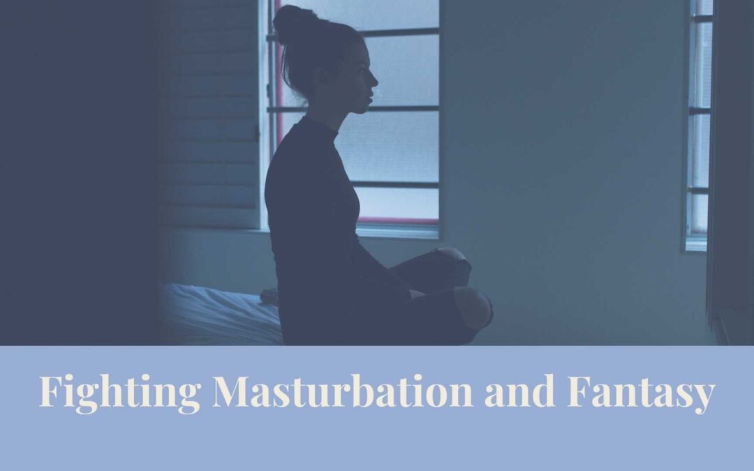 Webinar: Fighting Masturbation and Fantasy