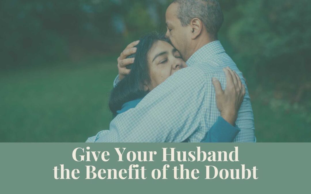 Webinar: Give Your Husband the Benefit of the Doubt