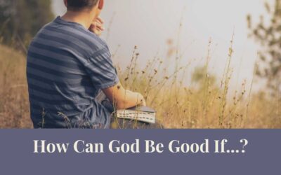 Webinar: How Can God Be Good If…?