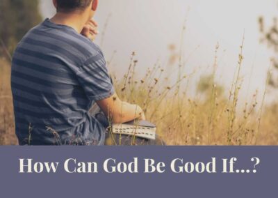 Webinar: How Can God Be Good If…?