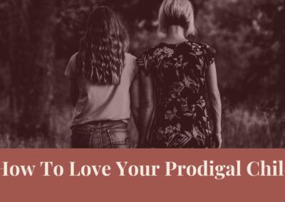 Webinar: How to Love Your Prodigal Child