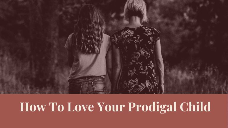 Webinar: How to Love Your Prodigal Child