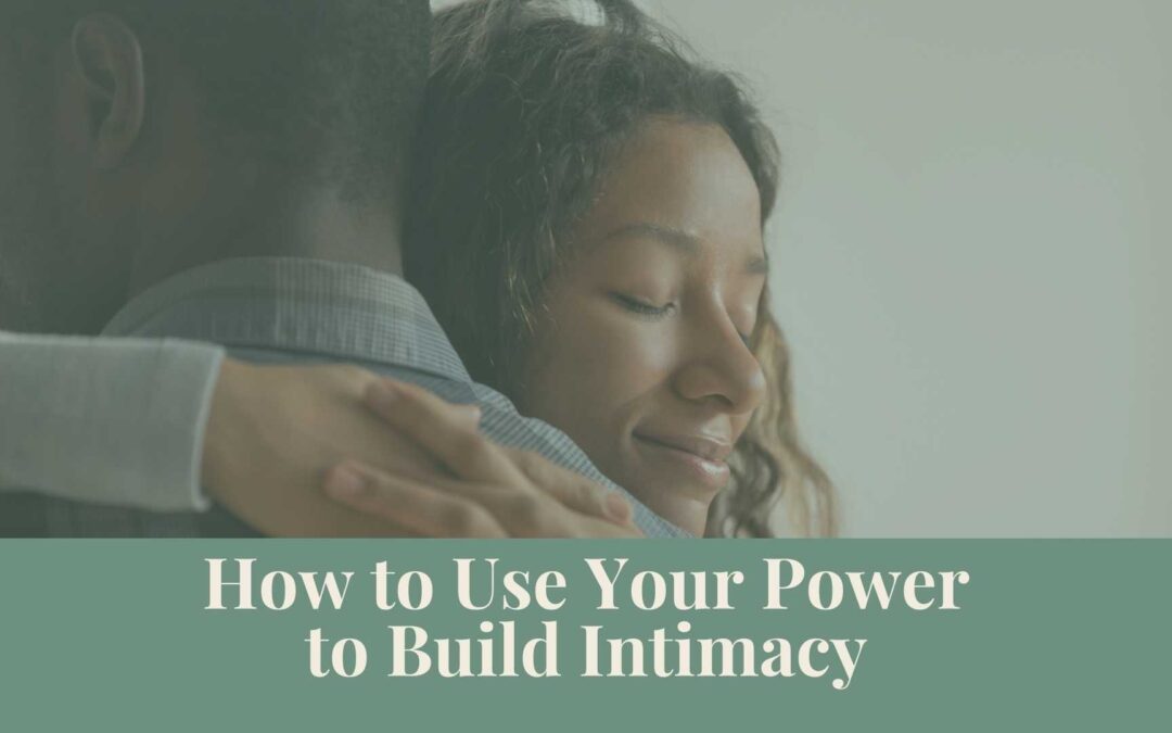 Webinar: How to Use Your Power to Build Intimacy