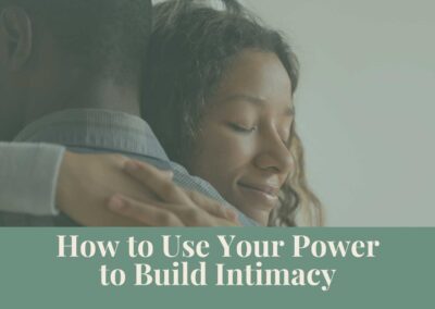 Webinar: How to Use Your Power to Build Intimacy