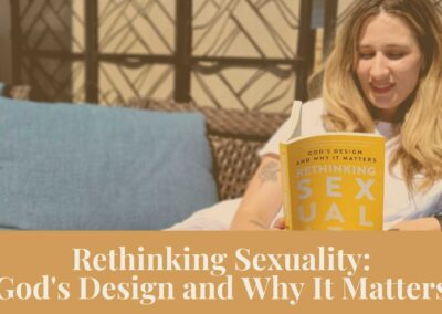 Webinar: Rethinking Sexuality: God’s Design and Why It Matters