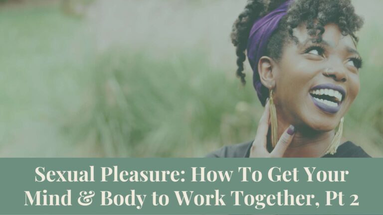 Webinar Series: Sexual Pleasure: How To Get Your Mind and Body to Work Together, Pt 2