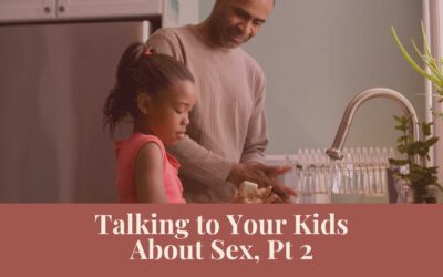 Webinar Series: Talking to Your Kids About Sex, Pt 2