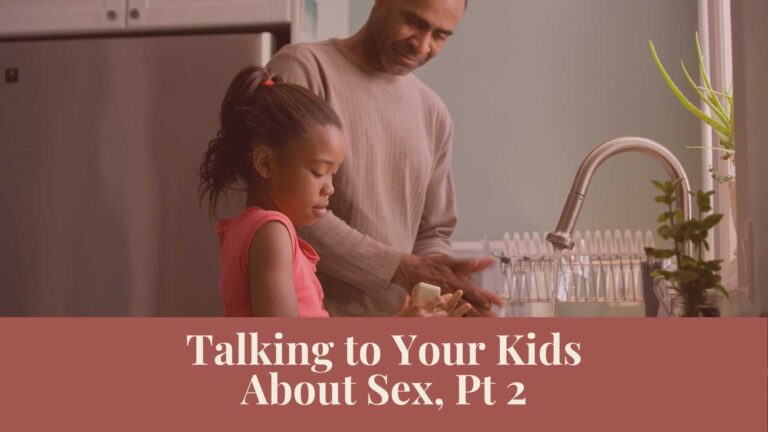 Webinar Series: Talking to Your Kids About Sex, Pt 2