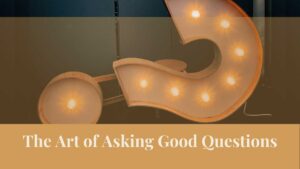 Webinar: The Art of Asking Good Questions