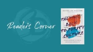 Reader’s Corner: “Talking Back to Purity Culture” by Rachel Joy Welcher