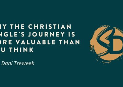 Why The Christian Single’s Journey is More Valuable Than You Think