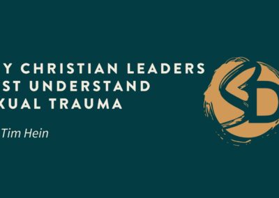 Why Christian Leaders Must Understand Sexual Trauma