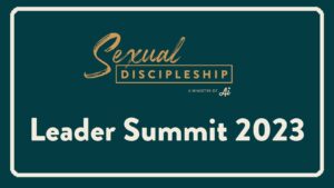 Sexual Discipleship® Leader Summit (Rome, GA)